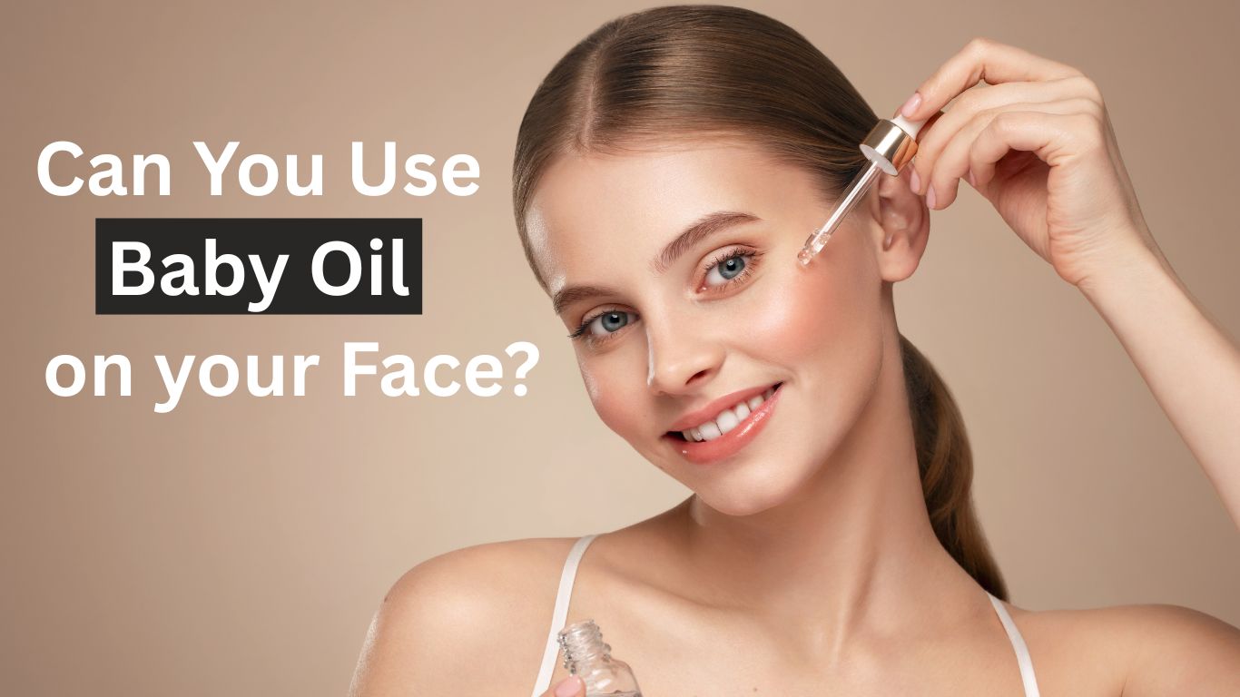 Can You Use Baby Oil on Your Face ?